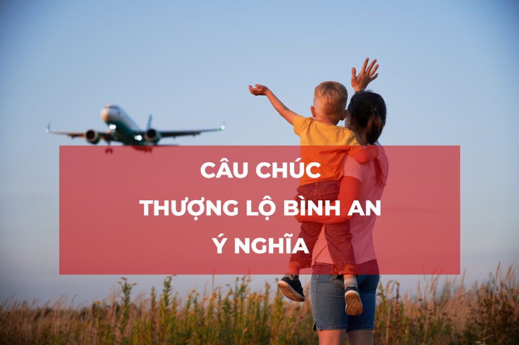 Câu Chúc Thượng Lộ Bình An Ý Nghĩa